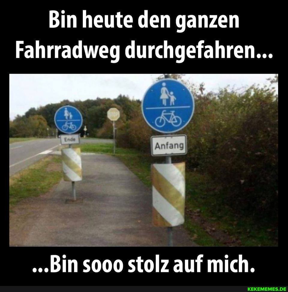 Bin heute den ganzen
Fahrradweg durchgefahren...
Bin sooo stolz auf mich.