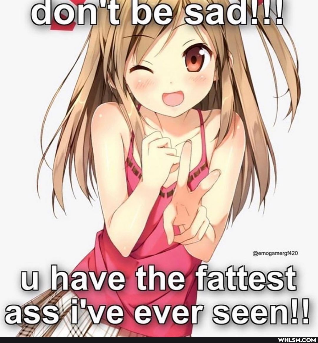 'u have the fattest
'ass i've ever seen!!
