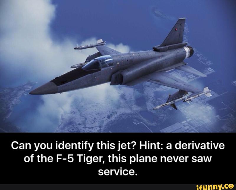 Can you identify this jet? Hint: a derivative
of the F-5 Tiger, this plane never saw
service. - Can you identify this jet? Hint: a derivative of the F-5 Tiger, this plane never saw service.