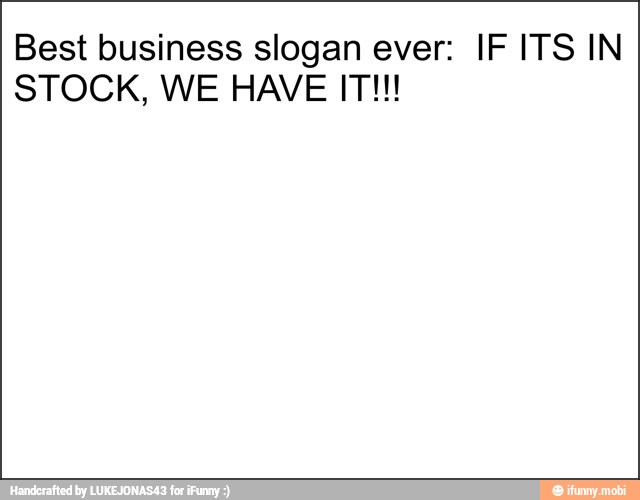 Best business slogan ever: IF ITS IN