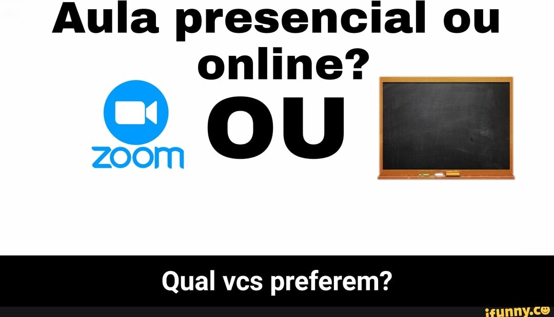 Aula presencial ou online?
Qual vcs preferem? - Qual vcs preferem?