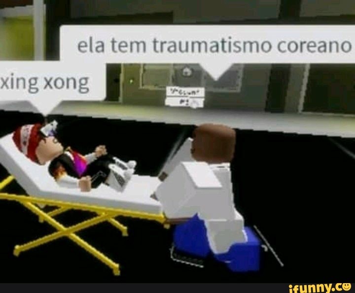 ela tem traumatismo coreano
xong