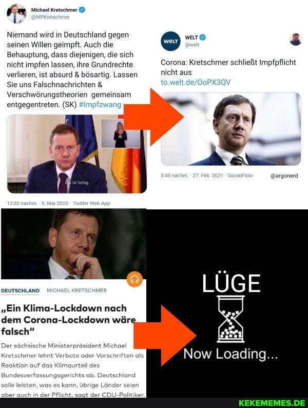 ER, Michal Kretschmer
mer
Niemand wird in Deutschland gegen seinen Willen geimpft. Auch die
Behauptung, dass diejenigen, die sich nicht impfen lassen, ihre Grundrechte Corona: Kretschmer schließt Impfpflicht verlieren, ist absurd & bösartig. Lassen nicht aus
Sie uns Falschnachrichten &
Verschwörungstheorien gemeinsam entgegentreten. (SK) #Impfzwang ar @argonerd
DEUTSCHLAND MICHAEL KRETSCHMER
in Klima-Lockdown nach
dem Corona-Lockdown wäre, falsch"
Bar
auf
präsident Michael
sungsgerichts ab. Deutschland
forschriften Now Loading