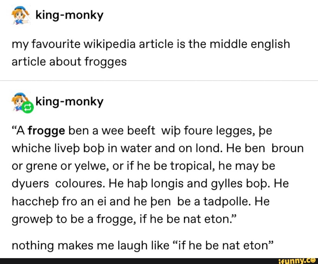 ª My Favourite Wikipedia Article Is The Middle English Article About Frogges Frª King Monky A Frogge Ben A Wee Beeit Wib Foure Legges Be Whiche Liveb Bob In Water And On Iond