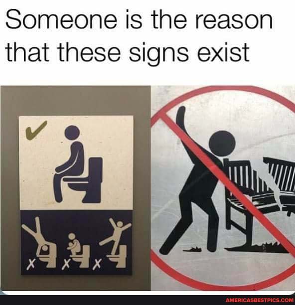 Someone is the reason
th
at these signs exist