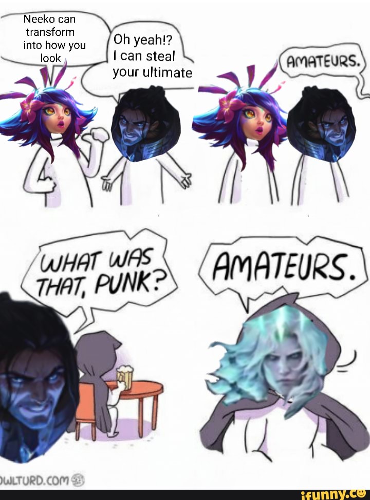 Neeko can transform into hhow you I can steal your ultimate - iFunny