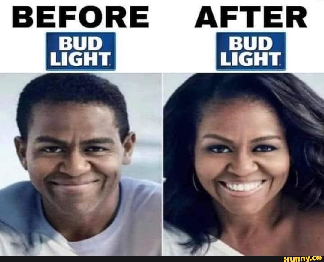 BEFORE AFTER BUD BUD LIGHT I iFunny