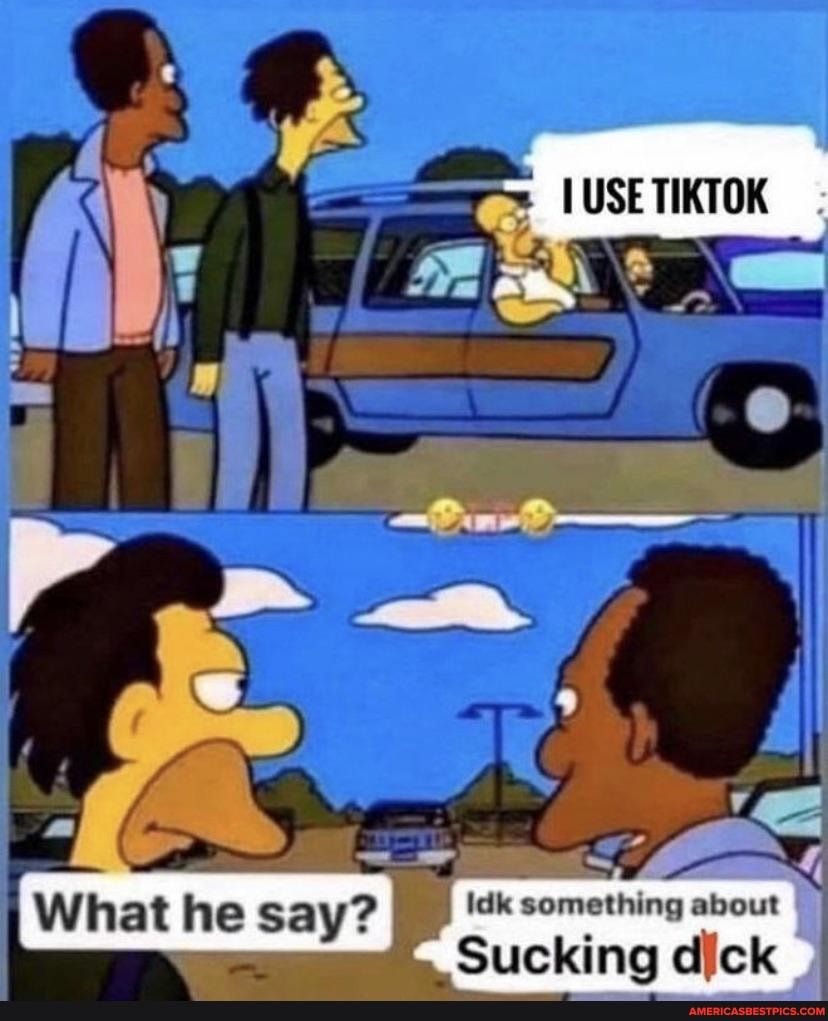 idk something about
Sucking dick
What he say? I