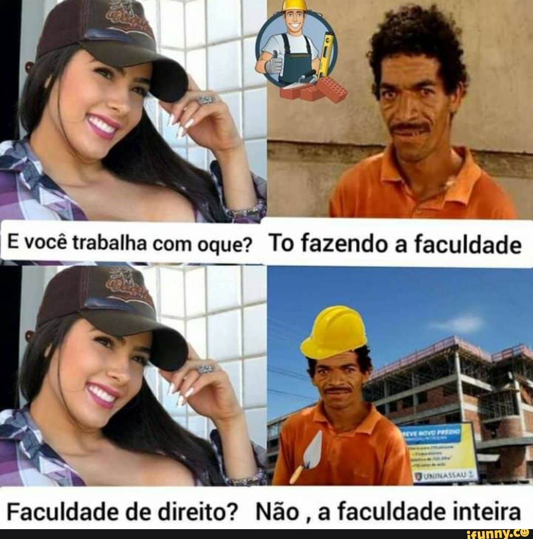 você trabalha com
Faculdade de direito? Não, a faculdade inteira
