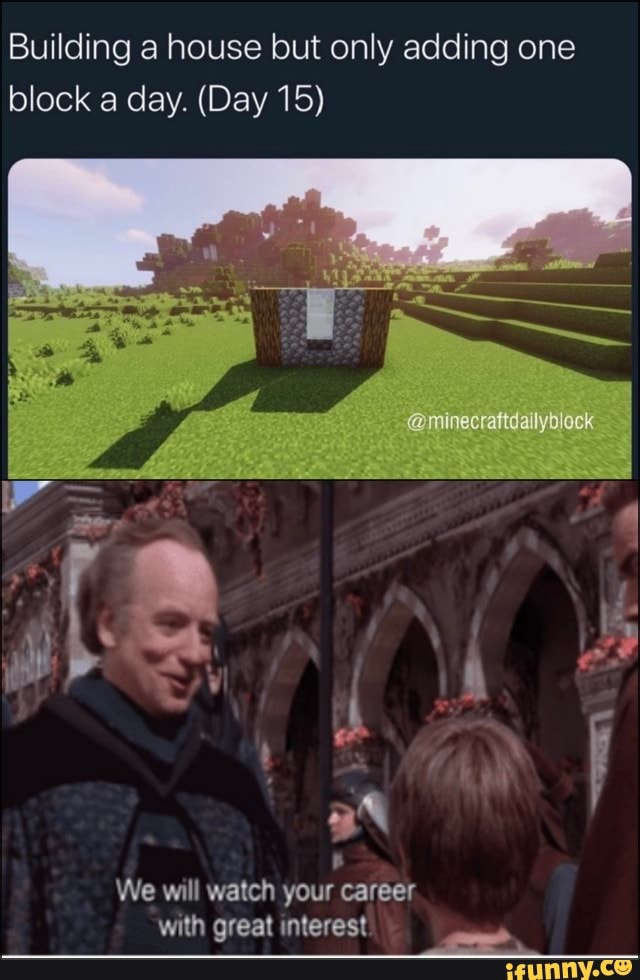 Building a house but only adding one
We will watch your career
with great interest
