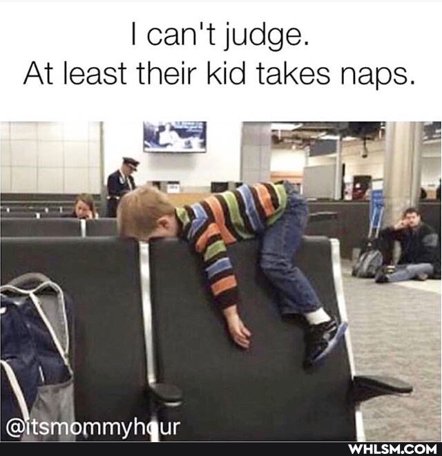 I can't judge.
At least their kid takes naps.