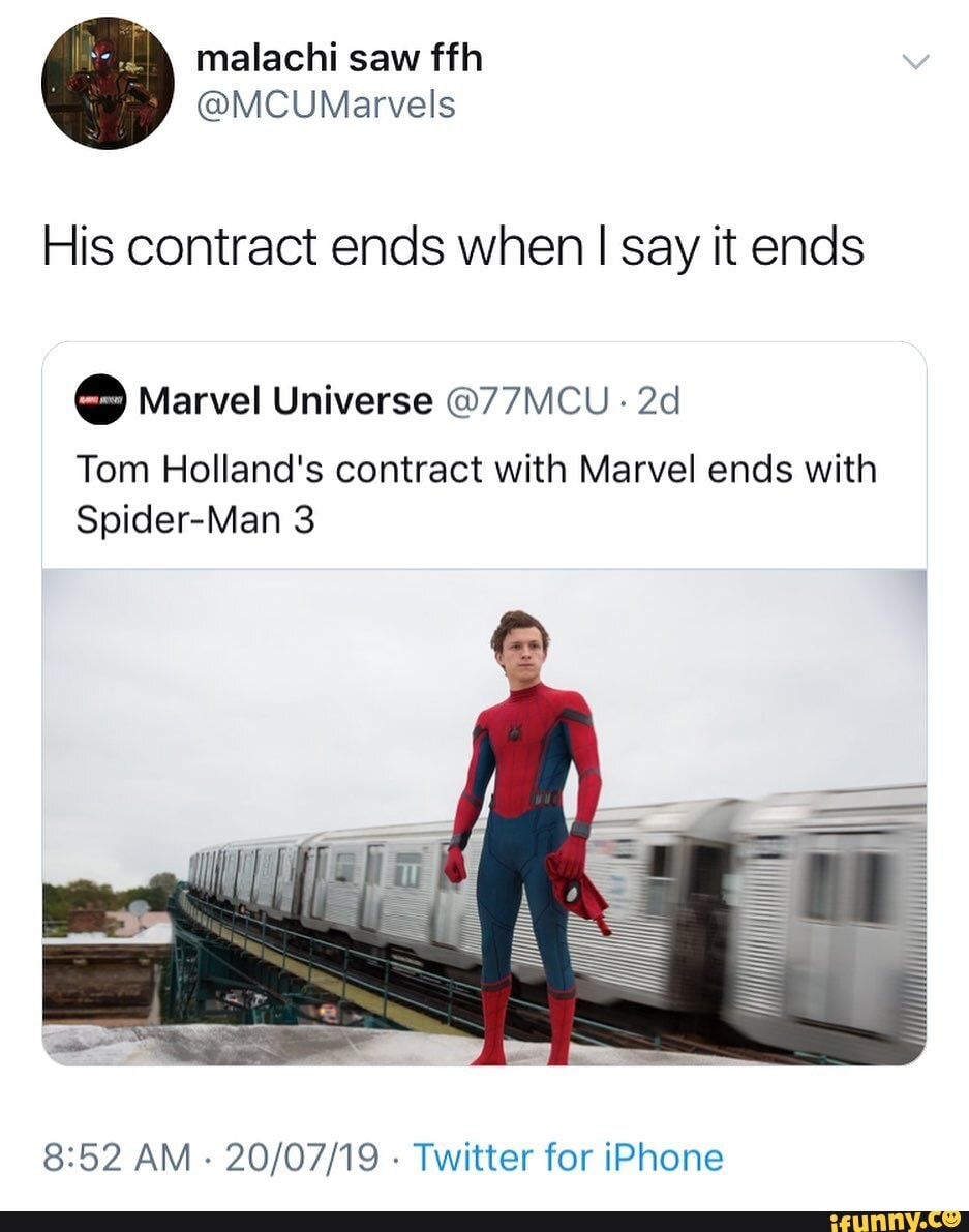 His contract ends when I say it ends Marvel Universe 77MCU Tom Holland