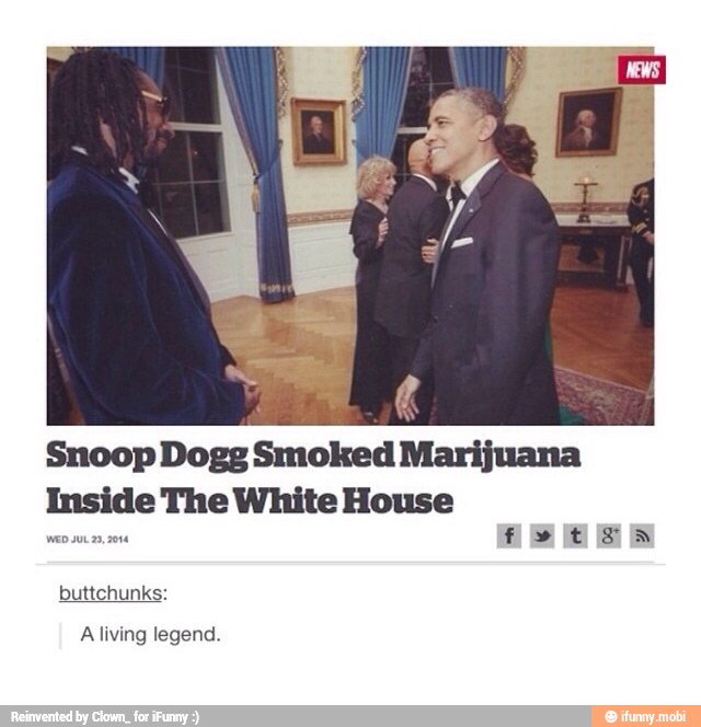 Snoop Dogg Smoked Marijuana
Inside The White House
AS Hes
Aliving legend.