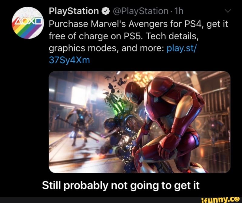 PlayStation Y @PlayStation- 1h
Purchase Marvel's Avengers for PS4, get it
free of charge on PS5. Tech details,
graphics modes, and more: play.st/
Still probably not going to get it - Still probably not going to get it