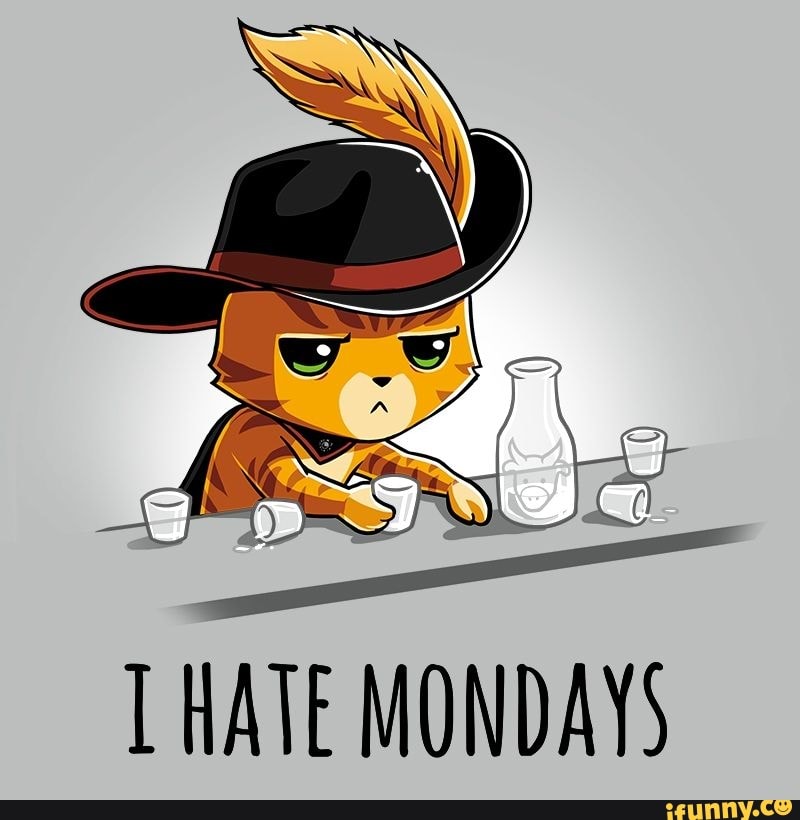 Ki eS
HATE MONDAYS