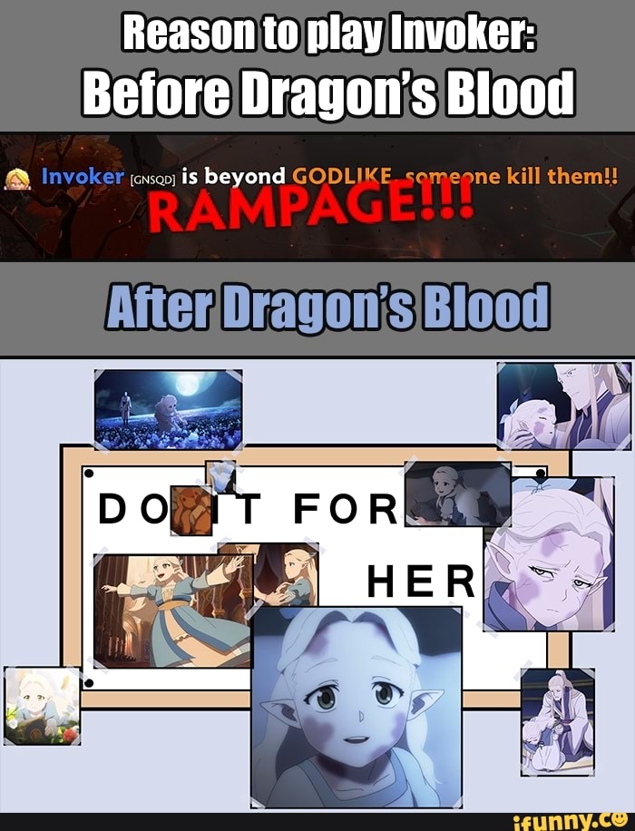 Reason to play Invoker:
Before Dragon's Blood
is beyond
After,