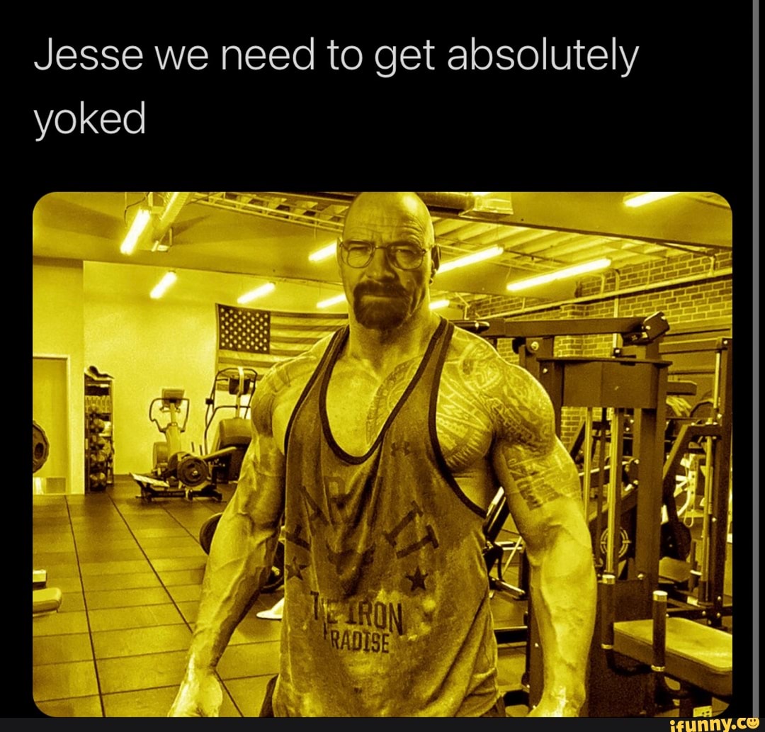 Jesse we need to get absolutely yoked