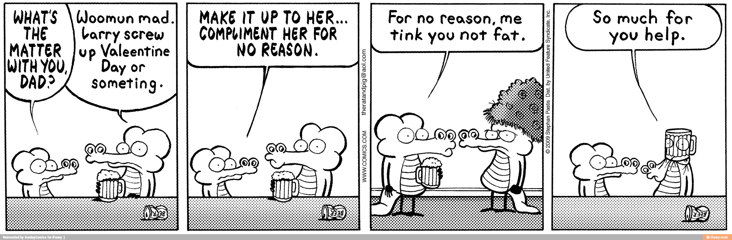 WHATS \Woomun mad.I
I MAKE IT UP TO HER... For no reason, me
I; So much for
THE dio o Ao tink you not fat. II you help.
E
8
o
o
9
D
a
E
S
õ
WWW.COMICS.COM