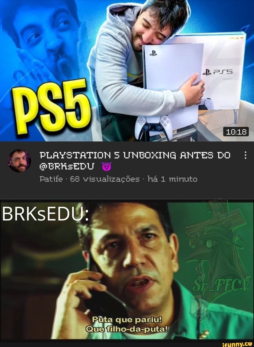PLAYSTATION ANTES DO Patife - ES visualizações - hã 1 minuto
que
Quejfilho-da-puta!