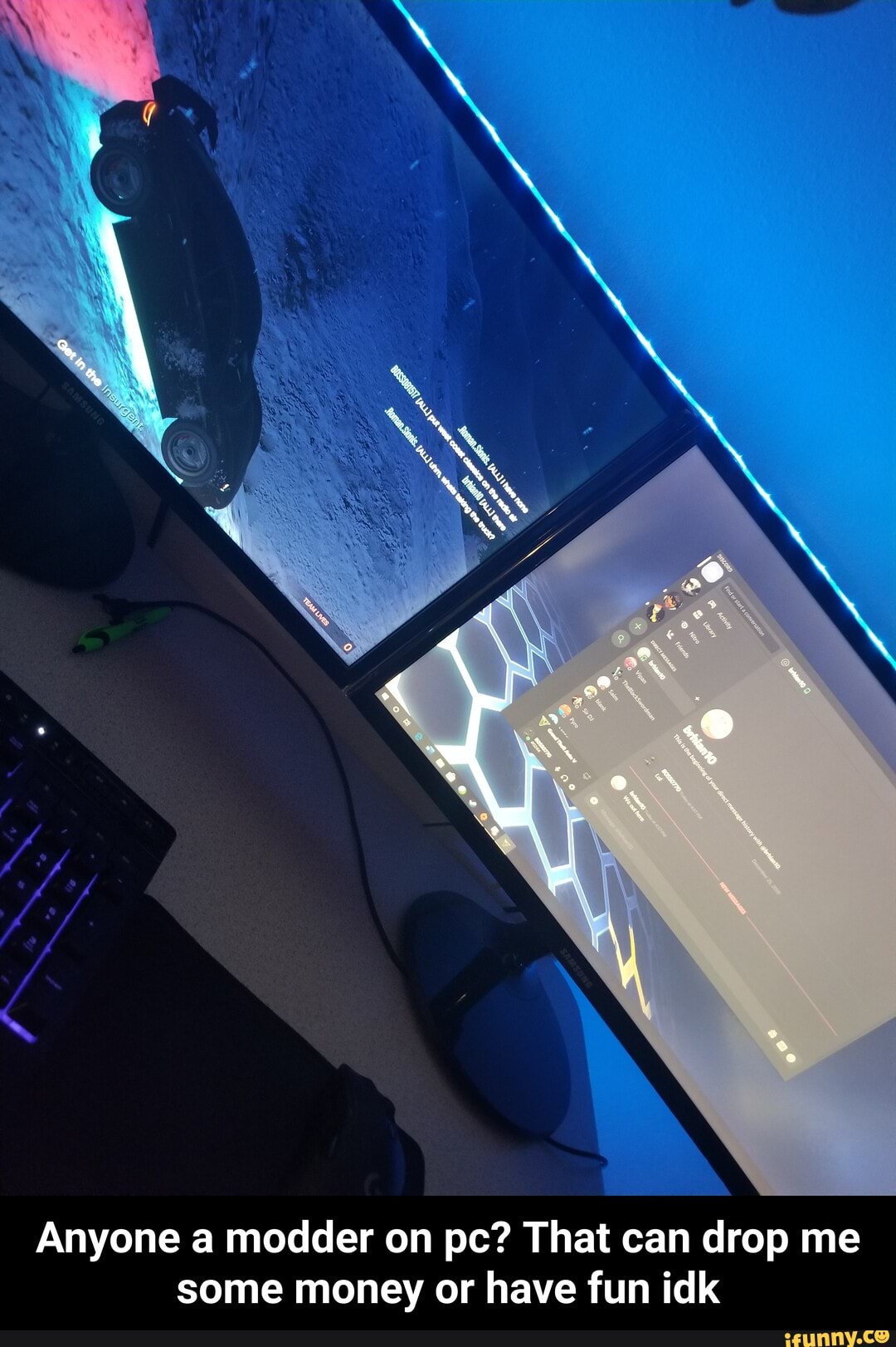Anyone a modder on pc? That can drop me
some money or have fun idk - Anyone a modder on pc? That can drop me some money or have fun idk