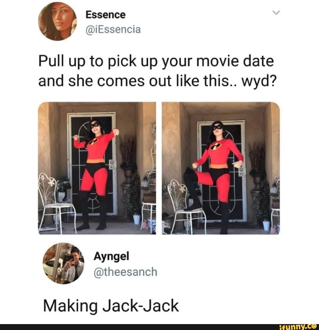 Pull up to pick up your movie date
and she comes out like this.. wyd?
Ñ @theesanch
Making Jack-Jack