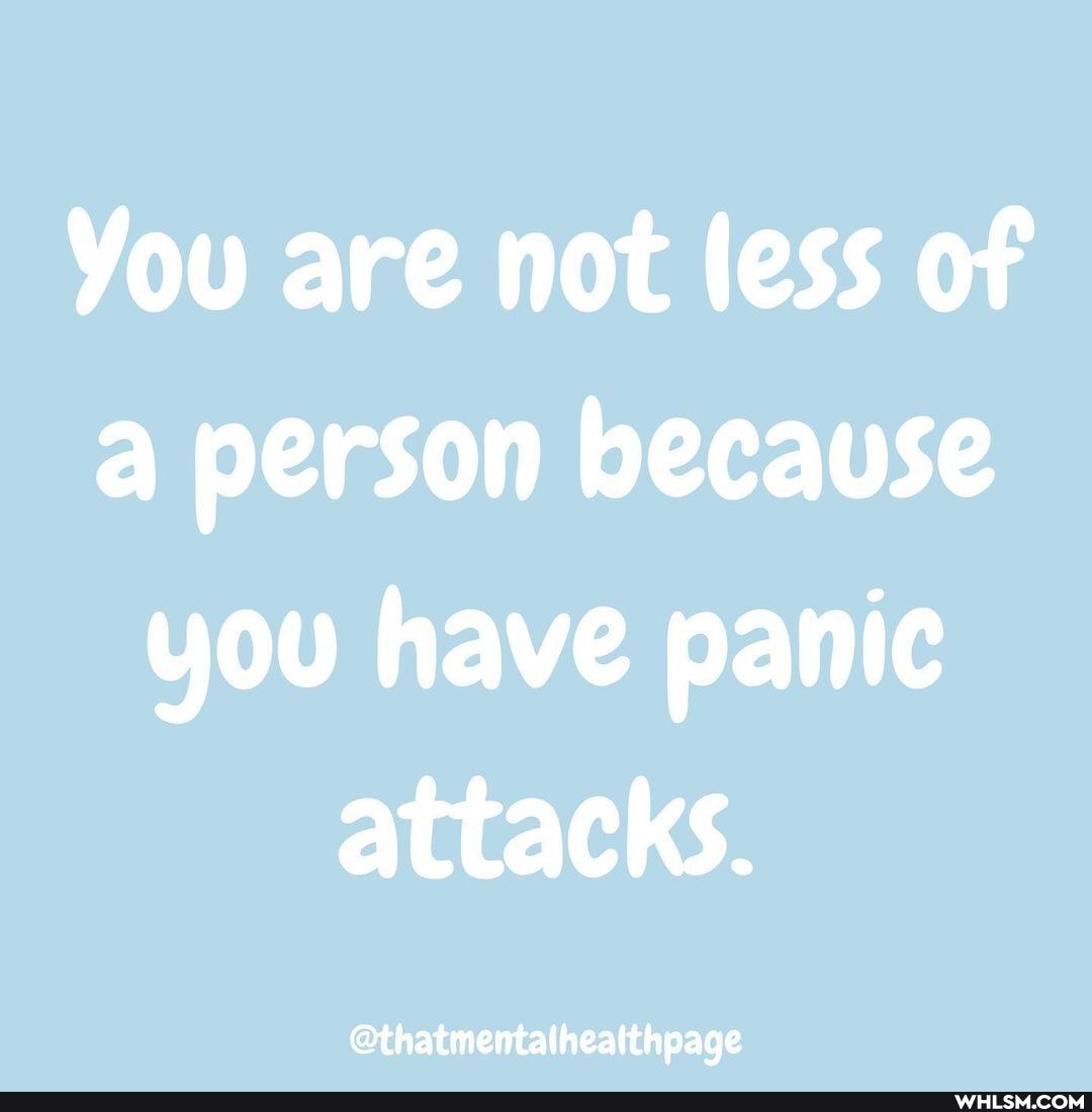 You are not less of a person because you have panic attacks.
@thatmentalheatthpage