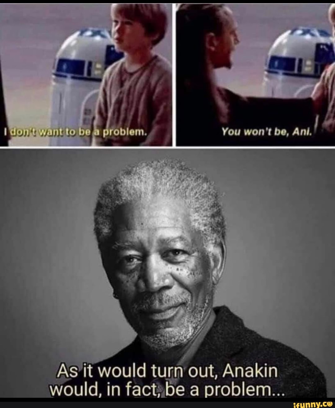 doy to
it would turn out, Anakin
You won't be, Ani.
would, in factsbe a problem...