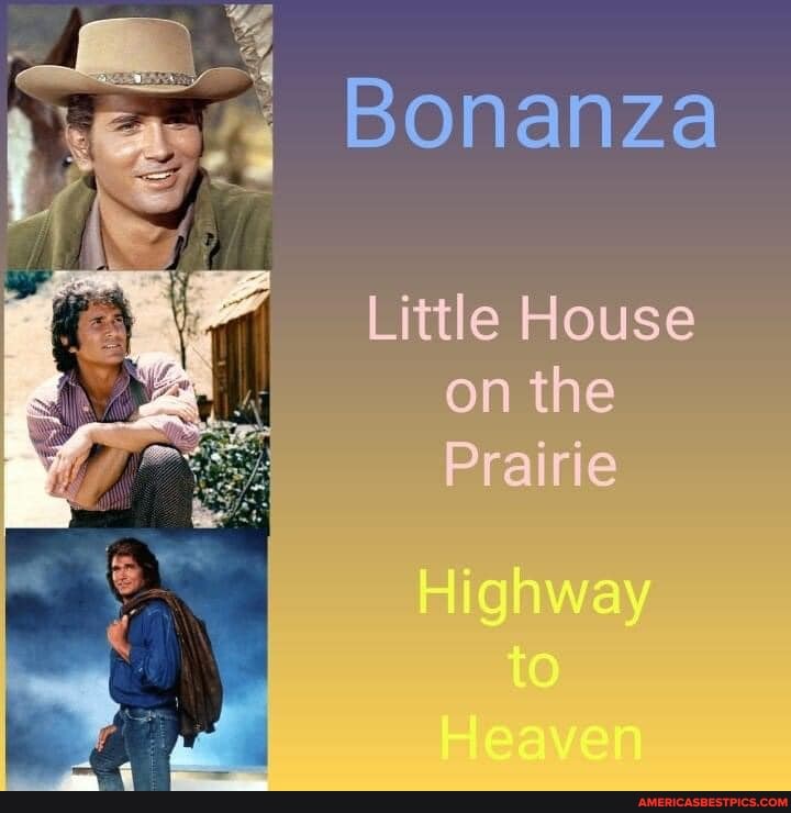 Bonanza
Little House on the
Prairie