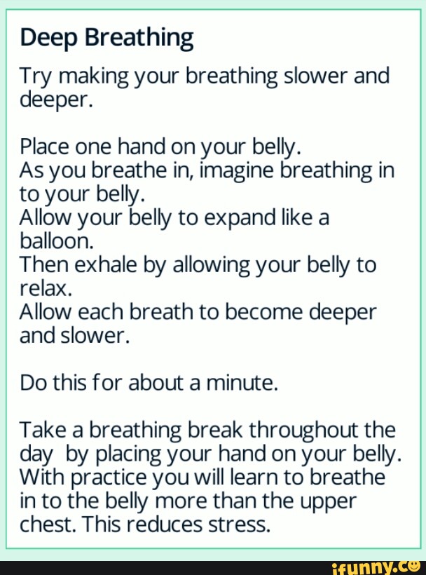 Deep Breathing Try making your breathing slower and deeper. Place one ...