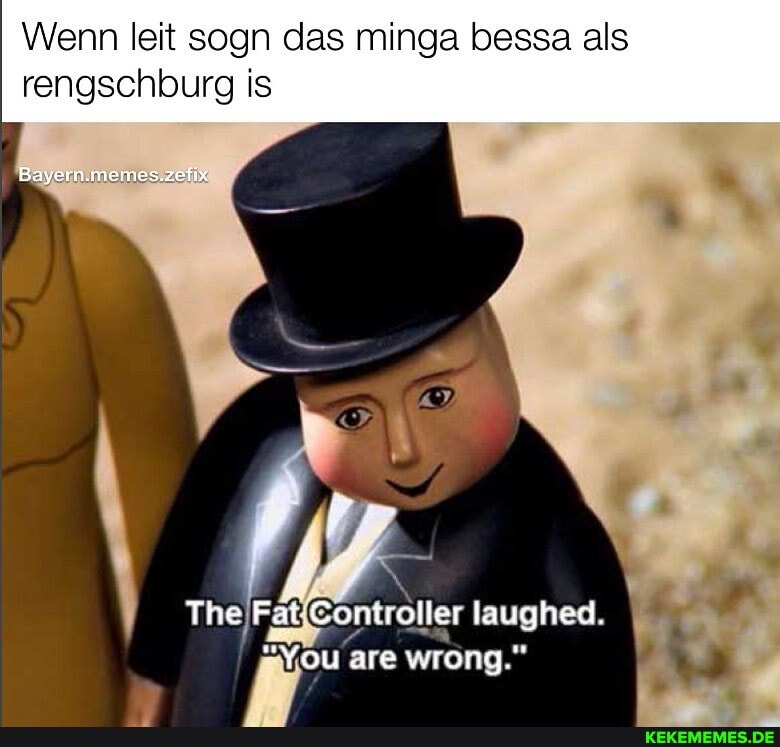 Wenn leit sogn das minga bessa als
rengschburg is
Bayern.memces.zefix
The Fat: Controller laughed.
"You are wrong."