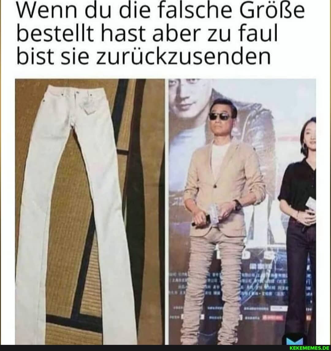 Wenn du die falsche Große bestellt hast aber zu faul bist sie zurückzusenden
De