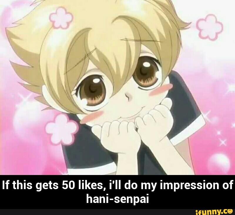 If this gets 50 likes, i'll do my impression of
hani-senpai - If this gets 50 likes, i'll do my impression of hani-senpai