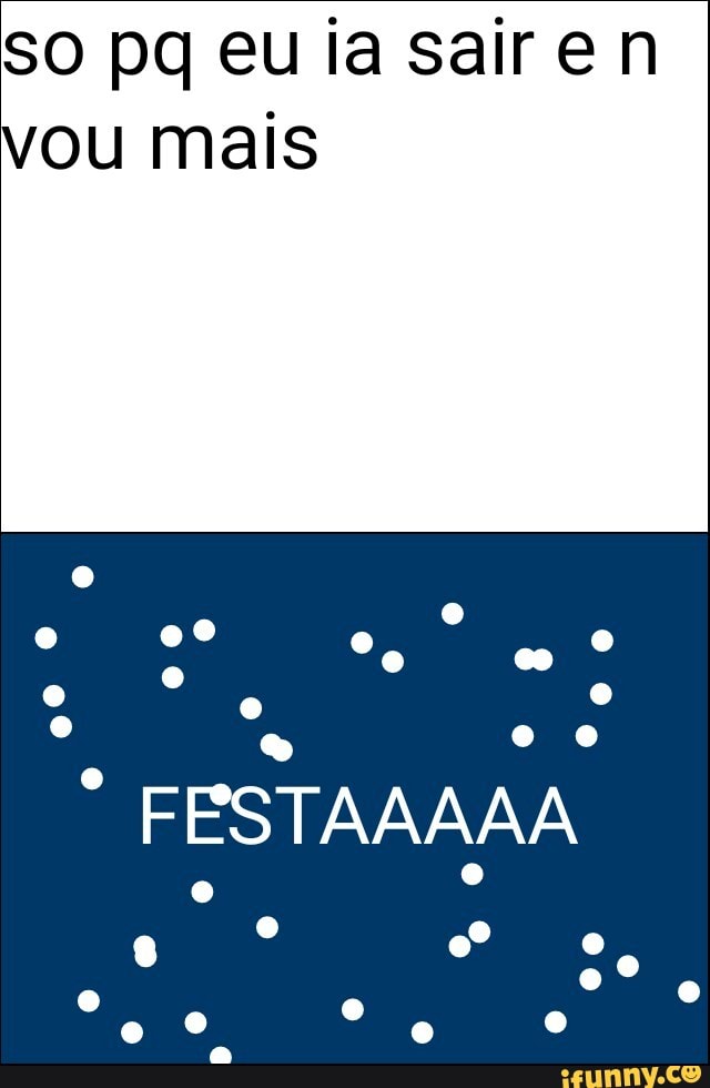 ou mais
FESTAAAAA