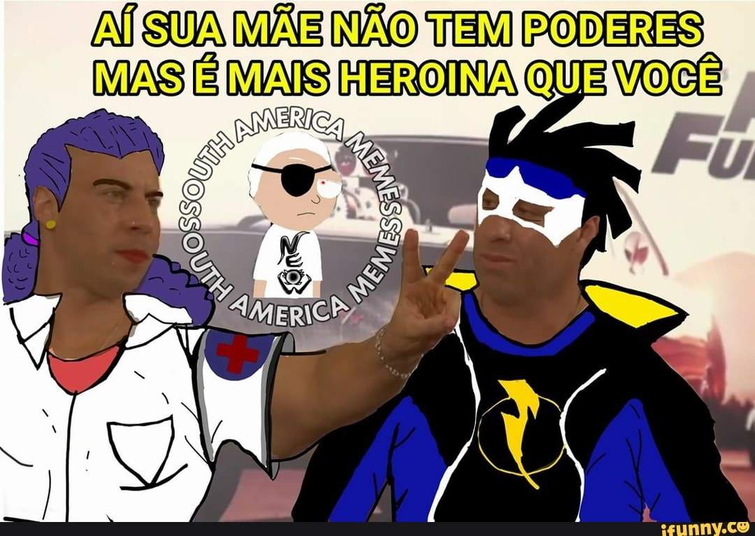 AÍ SUA MÃE NÃO TEM PODERES
MAS E MAS VERONA QUE VOCÊ