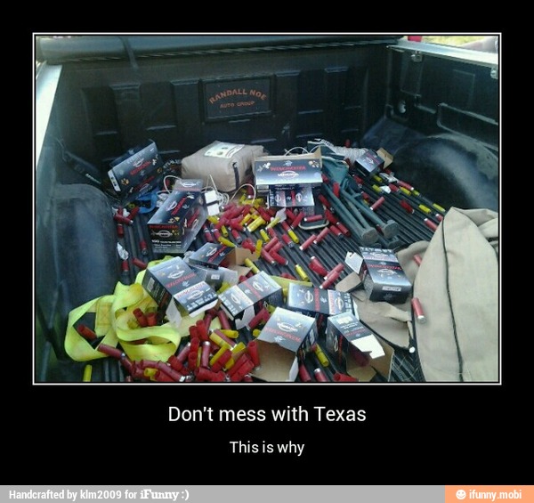 This is why - Don't mess with Texas
This is why