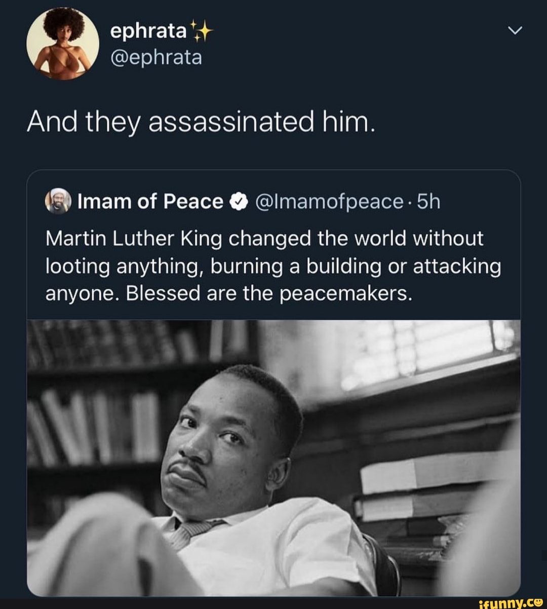 And they assassinated him. Martin Luther King changed the world without