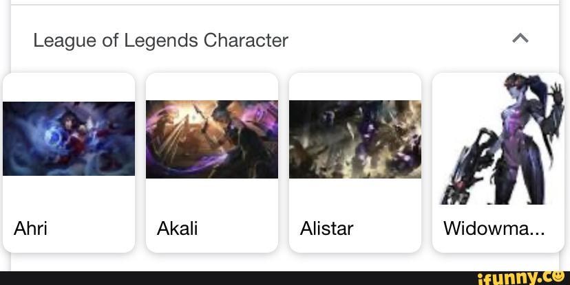 League of Legends Character
Ahri Akali Alistar Widowma...