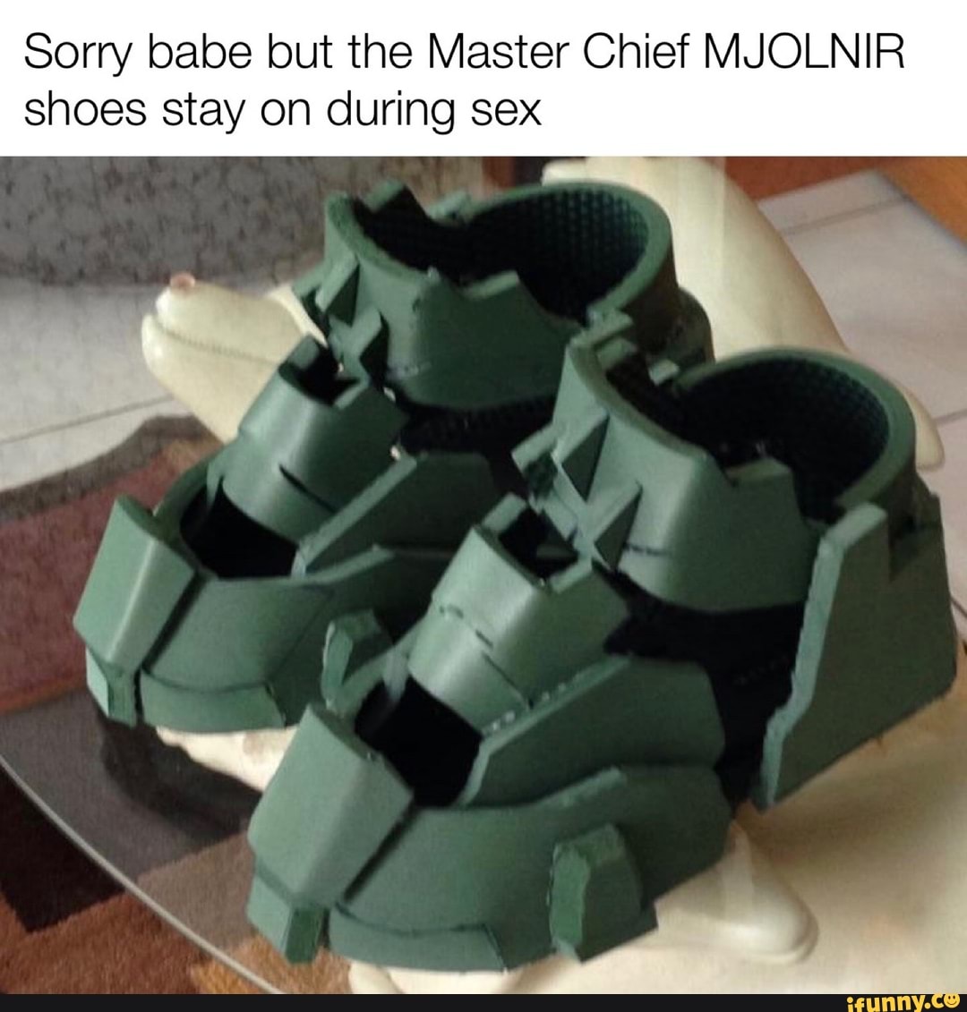 Sorry babe but the Master Chief MJOLNIR
shoes stay on during sex
