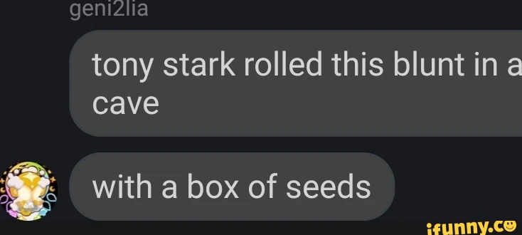 genizha tony stark rolled this blunt ina cave with a box of seeds