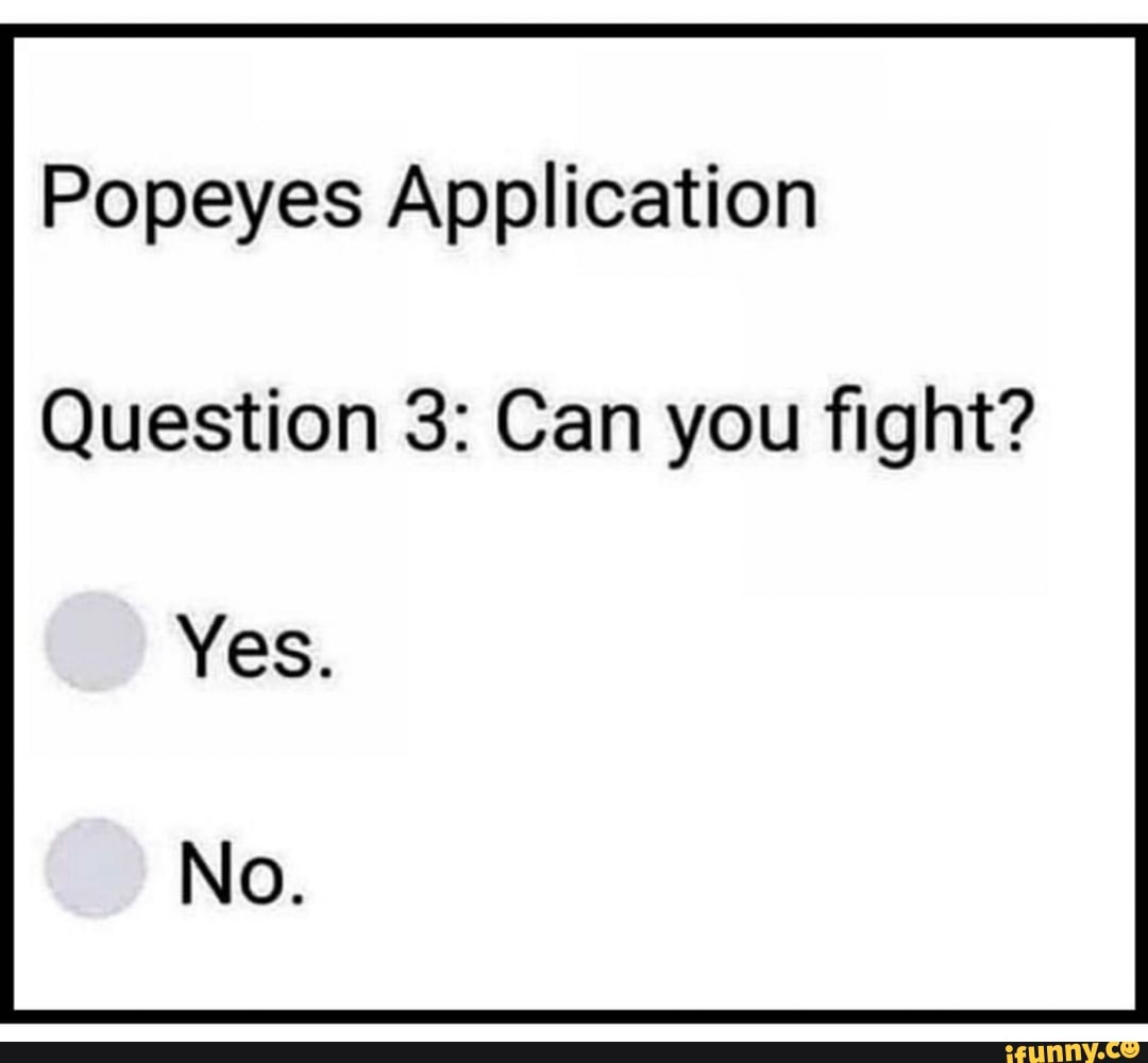 Popeyes Application Question 3 Can You ght Yes No IFunny popeyes-application-question-3-can-you-ght-yes-no-ifunny