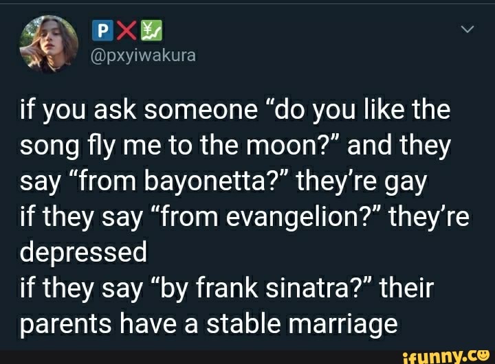 If You Ask Someone Do You Like The Song Fly Me To The Moon And They