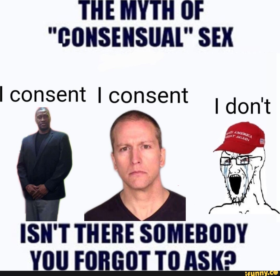 The Myth Of Consensual Sex I Consent I Consent I Dont Isnt There Somebody Vou Forgot To Ask 6114