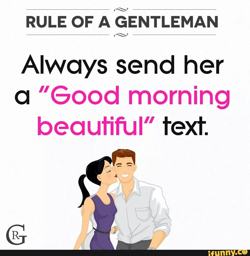 Always send her a "Good morning beautiful" 'rex’r. 