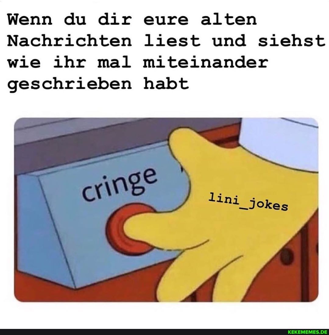 Wenn du dir eure alten
Nachrichten liest und siehst wie ihr mal miteinander geschrieben habt
