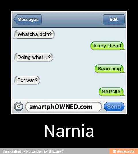 "Whatcha doin?"
ON
O
NARNIA
© (smartphOWNED.com - Narnia