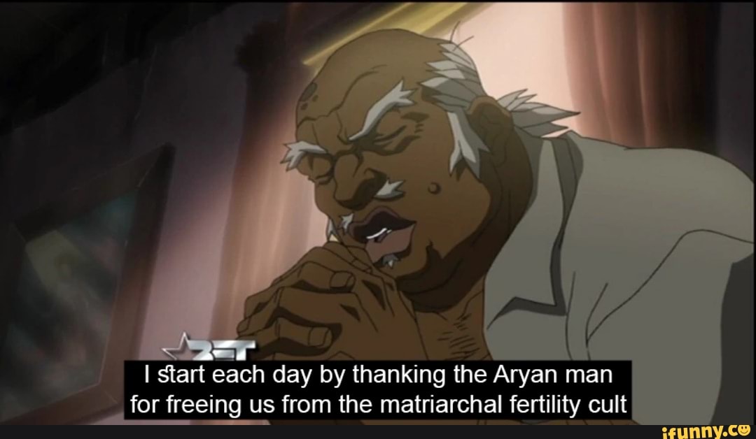 start each day by thanking the Aryan man
for freeing us from the matriarchal fertility cult