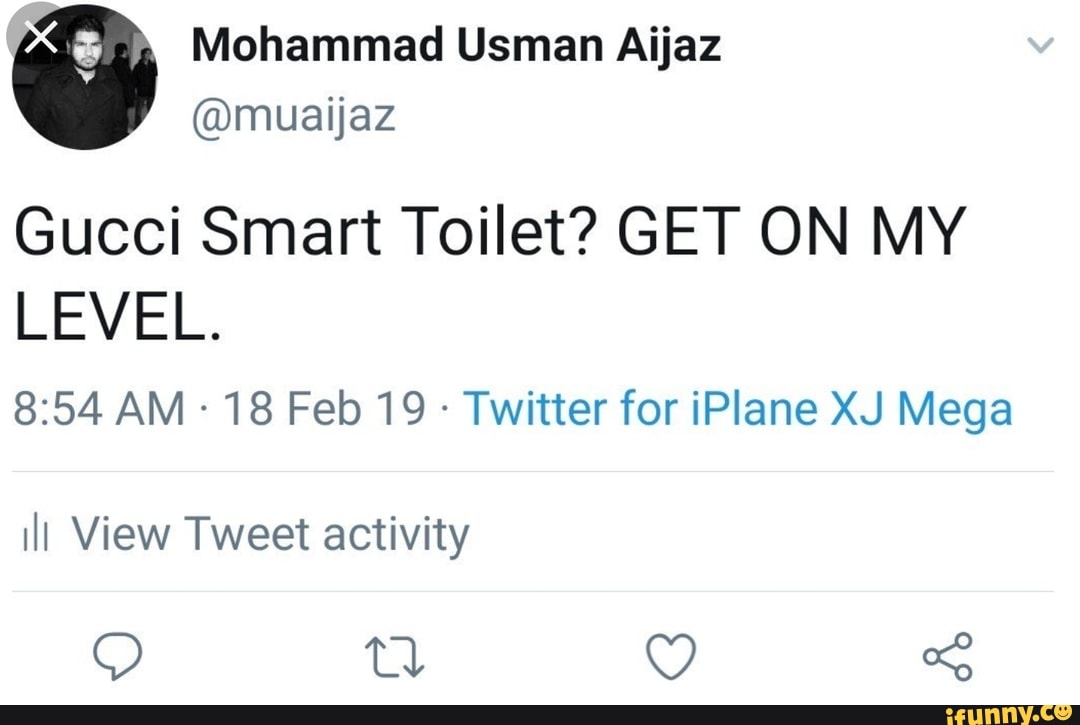 teenager Cyclops to understand Mohammad Usman Aijaz Gucci Smart Toilet? GET ON MY 8:54 AM - 18 Feb 19 -  Twitter for iPIane XJ Mega III View Tweet activity - )