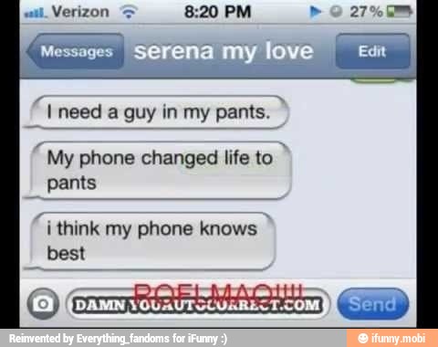 O
fi need a guy in my pants.
"My phone changed life
pants