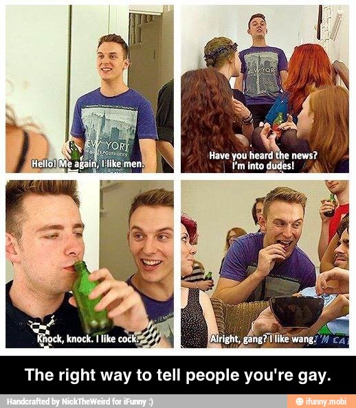 The right way to tell people you're gay. - The right way to tell people you're gay.