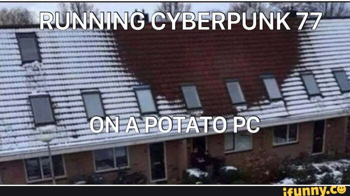RUNNING CYBERPUNK 77
ON A POTATO PC